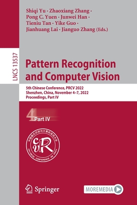 Pattern Recognition and Computer Vision: 5th Chinese Conference, PRCV 2022, Shenzhen, China, November 4-7, 2022, 2022, Proceedings, Part IV - Yu, Shiqi (Editor), and Zhang, Zhaoxiang (Editor), and Yuen, Pong C. (Editor)