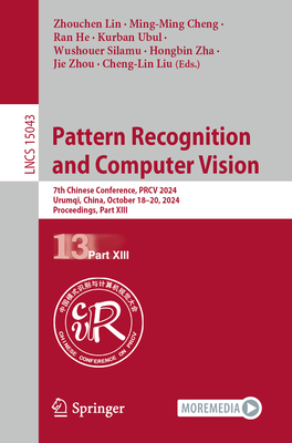 Pattern Recognition and Computer Vision: 7th Chinese Conference, PRCV 2024, Urumqi, China, October 18-20, 2024, Proceedings, Part XIII - Lin, Zhouchen (Editor), and Cheng, Ming-Ming (Editor), and He, Ran (Editor)