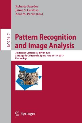 Pattern Recognition and Image Analysis: 7th Iberian Conference, Ibpria 2015, Santiago de Compostela, Spain, June 17-19, 2015, Proceedings - Paredes, Roberto (Editor), and Cardoso, Jaime S (Editor), and Pardo, Xos M (Editor)