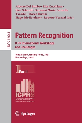 Pattern Recognition. Icpr International Workshops and Challenges: Virtual Event, January 10-15, 2021, Proceedings, Part I - del Bimbo, Alberto (Editor), and Cucchiara, Rita (Editor), and Sclaroff, Stan (Editor)