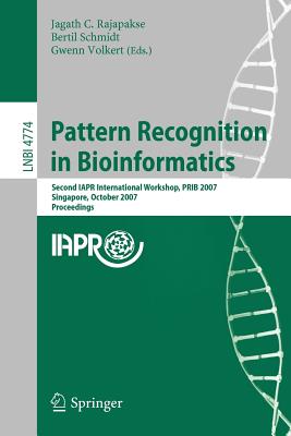 Pattern Recognition in Bioinformatics: Second Iapr International Workshop, Prib 2007, Singapore, October 1-2, 2007, Proceedings - Rajapakse, Jagath C - (Editor), and Schmidt, Bertil (Editor), and Volkert, Gwenn (Editor)