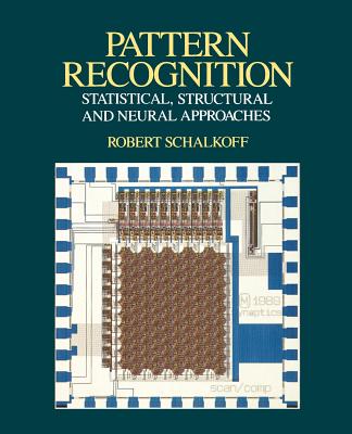 Pattern Recognition: Statistical, Structural and Neural Approaches - Schalkoff, Robert J