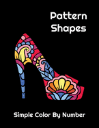 Pattern Shapes Simple Color By Number for Adults: Easy Relaxing Color By Number Coloring Book for Adults Relaxation on White and Black Backgrounds