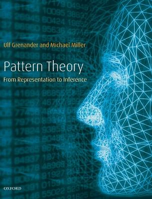 Pattern Theory: From Representation to Inference - Grenander, Ulf, and Miller, Michael