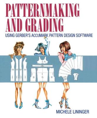 Patternmaking and Grading Using Gerber's AccuMark Pattern Design Software - Lininger, Michele