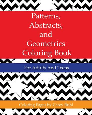 Patterns, Abstracts, and Geometrics Coloring Book: For Adults And Teens - Harris, Anne, and Ruhl, Carey