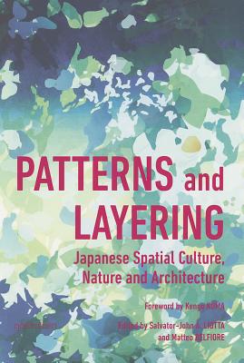 Patterns and Layering: Japanese Spatial Culture, Nature and Architecture - Kuma, Kengo (Editor)