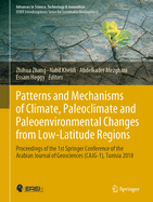 Patterns and Mechanisms of Climate, Paleoclimate and Paleoenvironmental Changes from Low-Latitude Regions: Proceedings of the 1st Springer Conference of the Arabian Journal of Geosciences (Cajg-1), Tunisia 2018