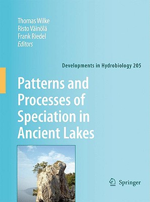 Patterns and Processes of Speciation in Ancient Lakes: Proceedings of the Fourth Symposium on Speciation in Ancient Lakes, Berlin, Germany, September 4-8, 2006 - Wilke, Thomas (Editor), and Vinol, Risto (Editor), and Riedel, Frank (Editor)