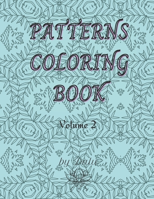 Patterns coloring book volume 2: Calming patterns coloring book. 49 unique relaxing designs. - Dalu