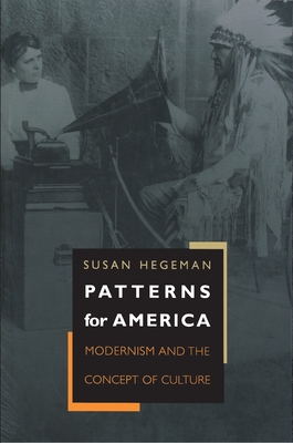 Patterns for America: Modernism and the Concept of Culture - Hegeman, Susan