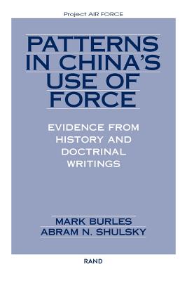 Patterns in China's Use of Force: Evidence from History and Doctrinal Writings - Burles, Mark, and Shulsky, Abram N