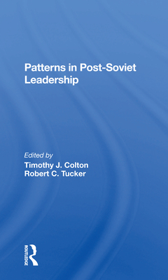 Patterns In Post-soviet Leadership - Colton, Timothy, and Tucker, Robert C