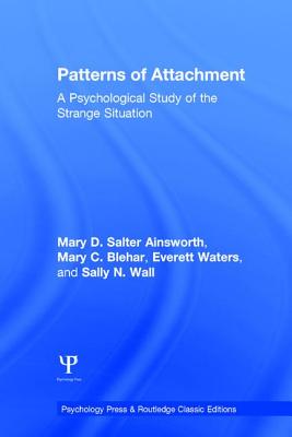 Patterns of Attachment: A Psychological Study of the Strange Situation - Ainsworth, Mary D Salter, and Blehar, Mary C, and Waters, Everett, PhD