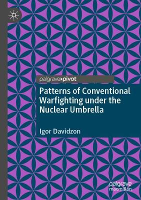 Patterns of Conventional Warfighting Under the Nuclear Umbrella - Davidzon, Igor