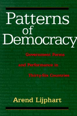 Patterns of Democracy: Government Forms and Performance in Thirty-Six Countries - Lijphart, Arend