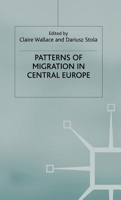 Patterns of Migration in Central Europe - Wallace, C (Editor), and Stola, D (Editor)