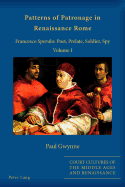 Patterns of Patronage in Renaissance Rome: Francesco Sperulo: Poet, Prelate, Soldier, Spy- Volume I and Volume II