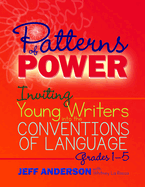Patterns of Power, Grades 1-5: Inviting Young Writers Into the Conventions of Language