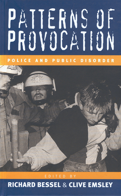 Patterns of Provocation: Police and Public Disorder - Bessel, Richard (Editor), and Emsley, Clive (Editor)