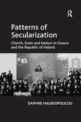 Patterns of Secularization: Church, State and Nation in Greece and the Republic of Ireland - Halikiopoulou, Daphne