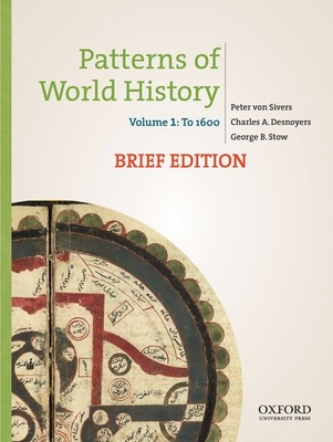 Patterns of World History, Brief Edition: Volume One: To 1600 - Von Sivers, Peter, and Desnoyers, Charles A, and Stow, George B