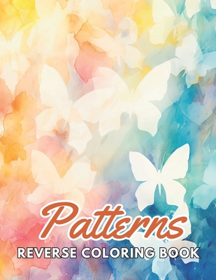 Patterns Reverse Coloring Book: New and Exciting Designs Suitable for All Ages - Martin, Fred