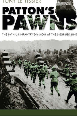 Patton's Pawns: The 94th US Infantry Division at the Siegfried Line - Le Tissier, Tony