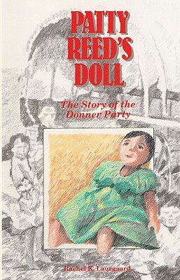 Patty Reed's Doll: The Story of the Donner Party - Laurgaard, Rachel K