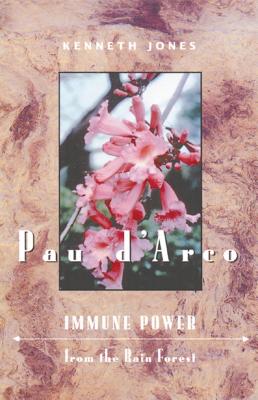 Pau d'Arco: Immune Power from the Rain Forest - Jones, Kenneth