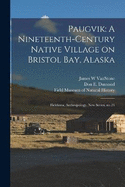 Paugvik: A Nineteenth-century Native Village on Bristol Bay, Alaska: Fieldiana, Anthropology, new series, no.24