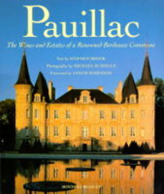 Pauillac: The Wines and Estates of a Renowned Bordeaux Commune - Brook, Stephen, and Buselle, Michael (Photographer)