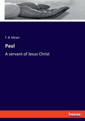 Paul: A servant of Jesus Christ - Meyer, F B