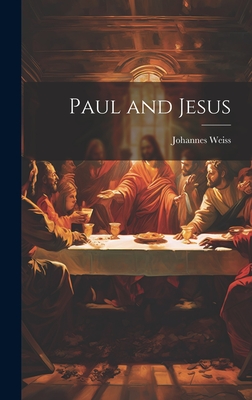 Paul and Jesus - Weiss, Johannes