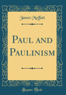 Paul and Paulinism (Classic Reprint)