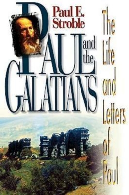 Paul and the Galatians - Stroble, Paul E