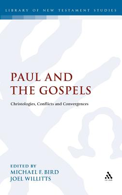 Paul and the Gospels: Christologies, Conflicts and Convergences - Bird, Michael F., Dr. (Editor), and Willitts, Joel, Dr. (Editor)