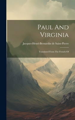 Paul And Virginia: Translated From The French Of - Saint-Pierre, Jacques-Henri-Bernardin