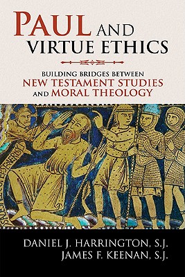 Paul and Virtue Ethics: Building Bridges Between New Testament Studies and Moral Theology - Harrington, Sj Daniel J, and Keenan, Sj James F