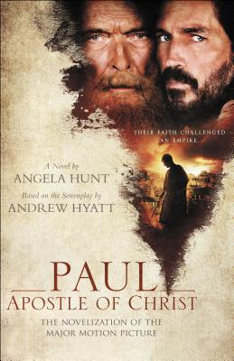 Paul, Apostle of Christ: The Novelization of the Major Motion Picture - Hunt, Angela