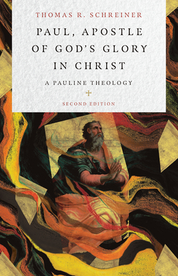 Paul, Apostle of God's Glory in Christ: A Pauline Theology - Schreiner, Thomas R