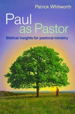 Paul as Pastor: Biblical insights for pastoral ministry - Whitworth, Patrick