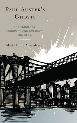 Paul Auster's Ghosts: The Echoes of European and American Tradition - Arce lvarez, Mara Laura