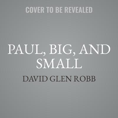 Paul, Big, and Small Lib/E - Robb, David Glen