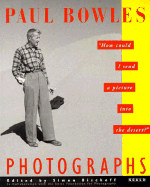 Paul Bowles Photographs: How Could I Send a Picture Into the Desert - Bowles, Paul