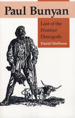 Paul Bunyan: Last of the Frontier Demigods - Hoffman, Daniel