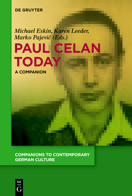 Paul Celan Today: A Companion - Eskin, Michael (Editor), and Leeder, Karen (Editor), and Pajevic, Marko (Editor)