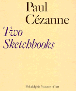 Paul Cezanne, Two Sketchbooks: The Gift of Mr. and Mrs. Walter H. Annenberg to the Philadelphia Museum of Art
