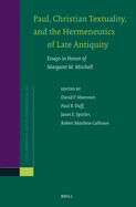 Paul, Christian Textuality, and the Hermeneutics of Late Antiquity: Essays in Honor of Margaret M. Mitchell