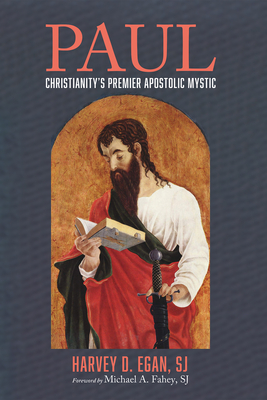 Paul: Christianity's Premier Apostolic Mystic - Egan, Harvey D Sj, and Fahey, Michael a Sj (Foreword by)